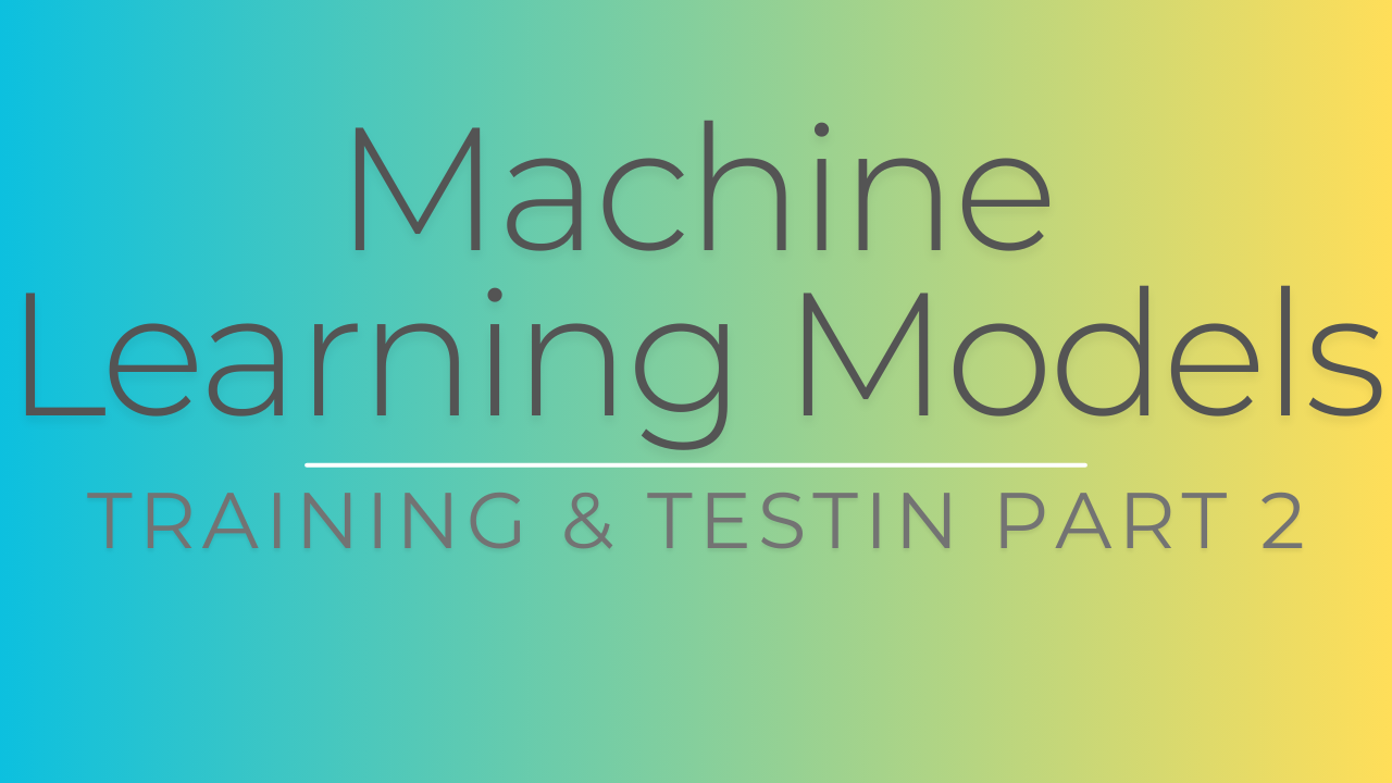 Machine Learning Models - Training & Testing Part 2
